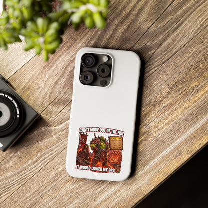 Slim Phone Case — "Can't Move Out of the Fire, It Would Lower My DPS" Gamer Design