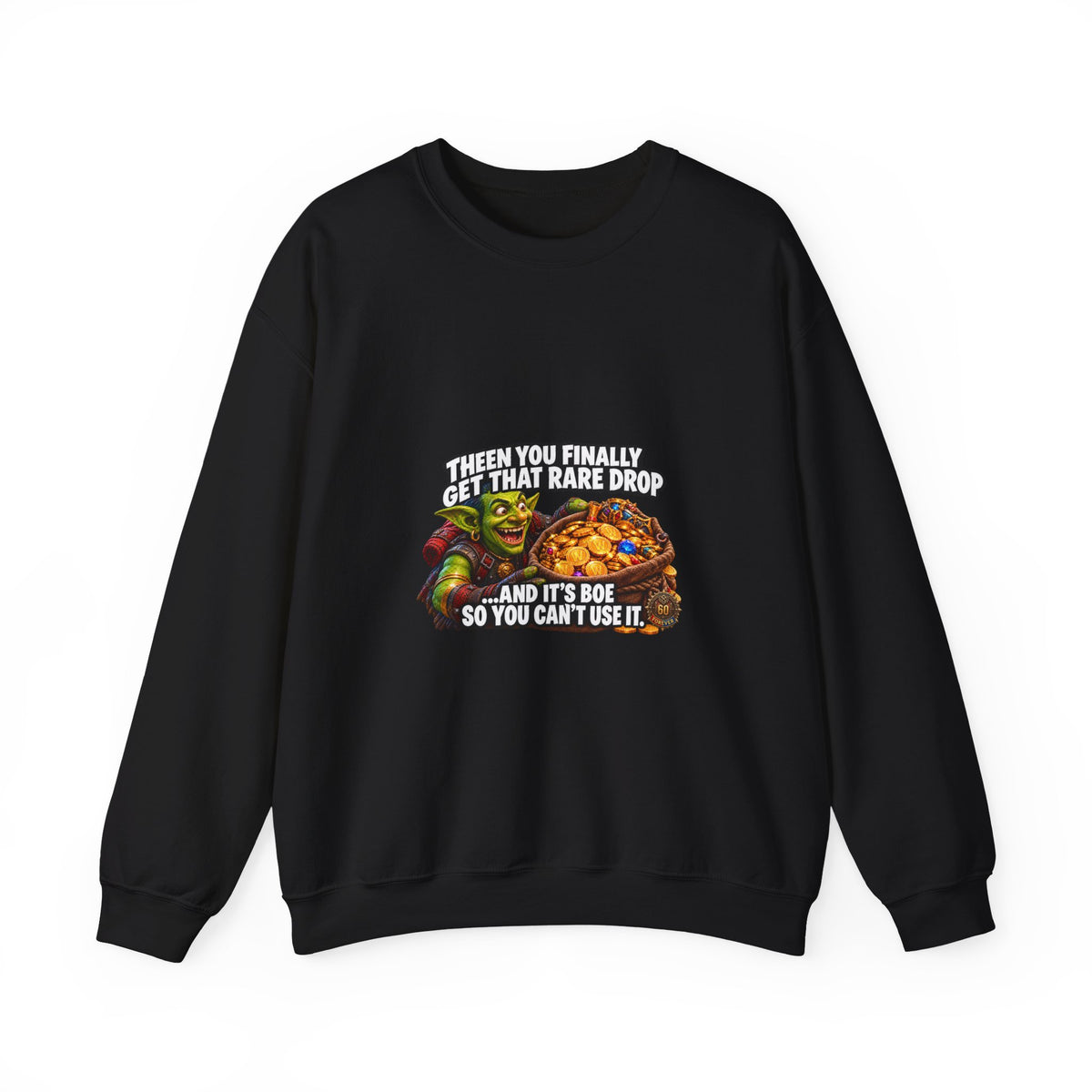 Gaming Meme Crewneck Sweatshirt — "Then You Finally Get That Rare Drop... And It’s BoE So You Can’t Use It."