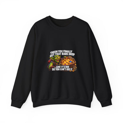 Gaming Meme Crewneck Sweatshirt — "Then You Finally Get That Rare Drop... And It’s BoE So You Can’t Use It."