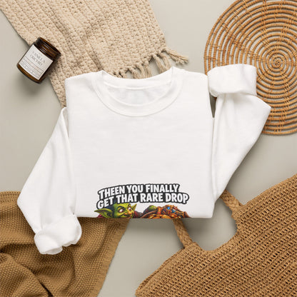 Gaming Meme Crewneck Sweatshirt — "Then You Finally Get That Rare Drop... And It’s BoE So You Can’t Use It."