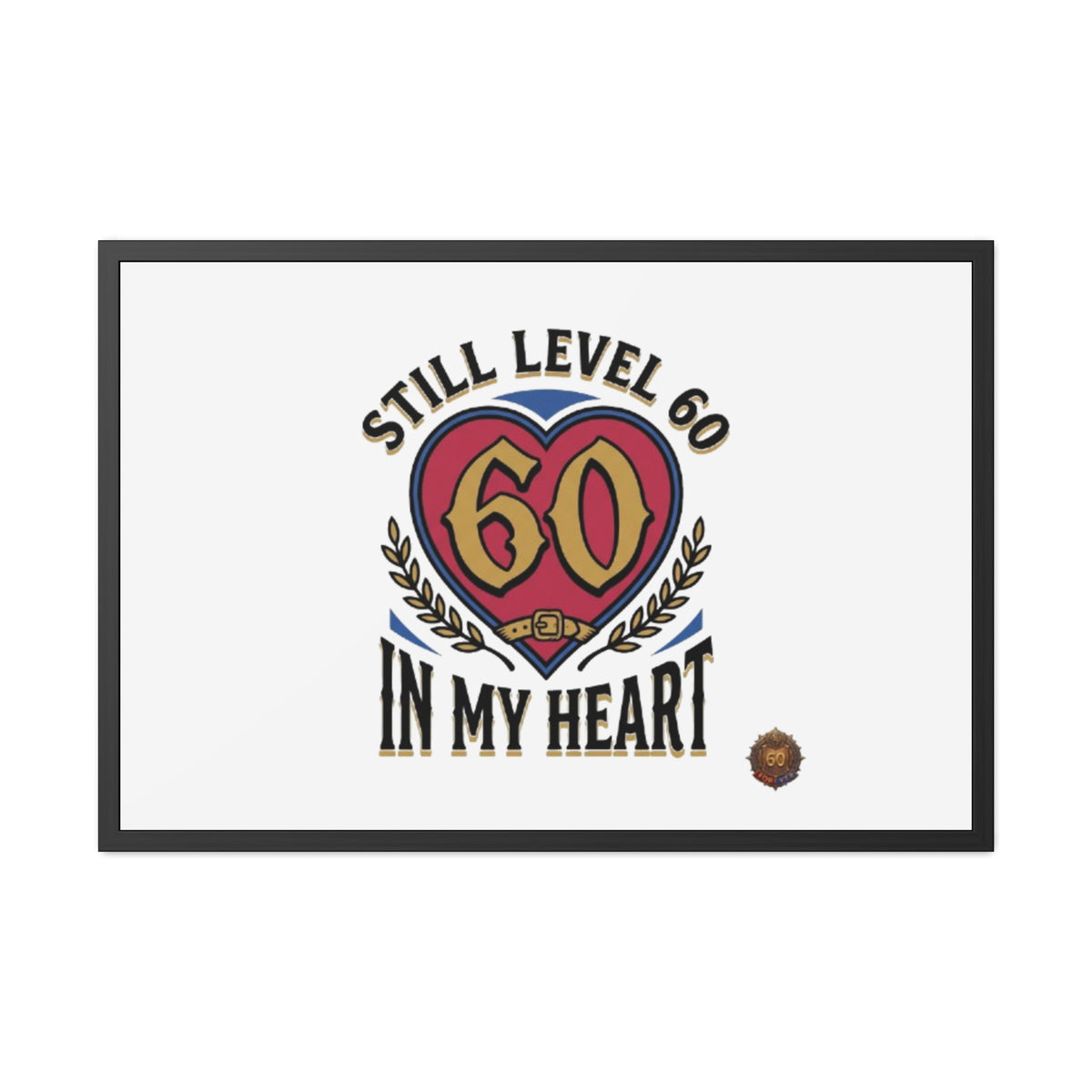 Framed Poster — "Still Level 60 In My Heart" 60th Birthday Retro Heart Print