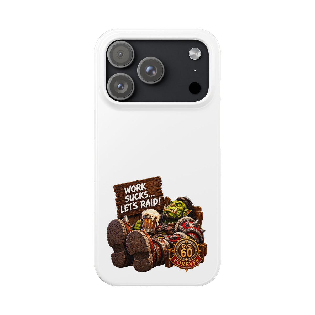 Slim Phone Case — "Work Sucks... Let’s Raid!" Gamer Orc 60 Forever Design