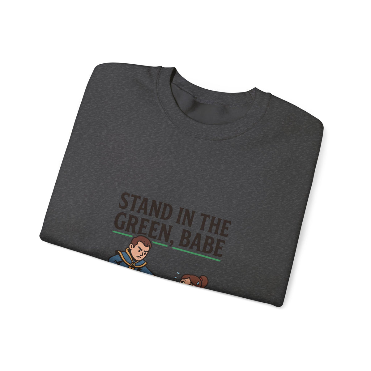 Stand in the Green, Babe Sweatshirt — Cute Cozy Graphic Crewneck