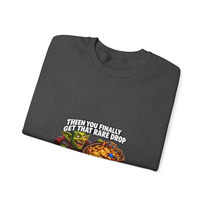 Gaming Meme Crewneck Sweatshirt — "Then You Finally Get That Rare Drop... And It’s BoE So You Can’t Use It."