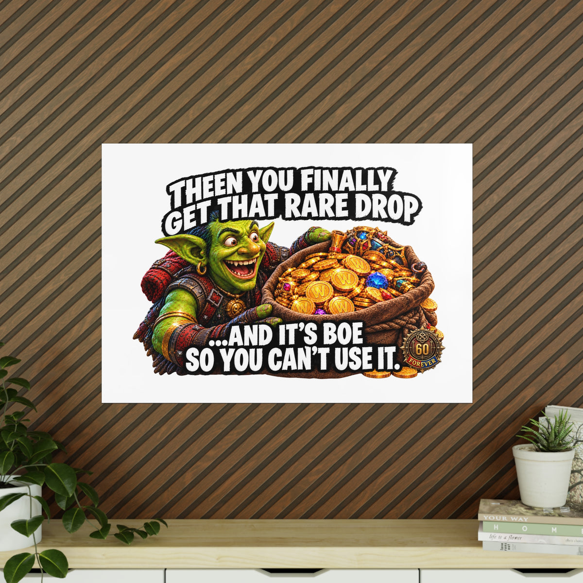 Photopaper Poster — Funny Gaming Goblin "Then You Finally Get That Rare Drop... And It's BoE So You Can't Use It"