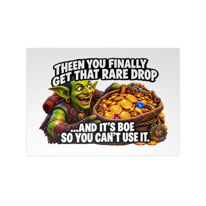 Photopaper Poster — Funny Gaming Goblin "Then You Finally Get That Rare Drop... And It's BoE So You Can't Use It"