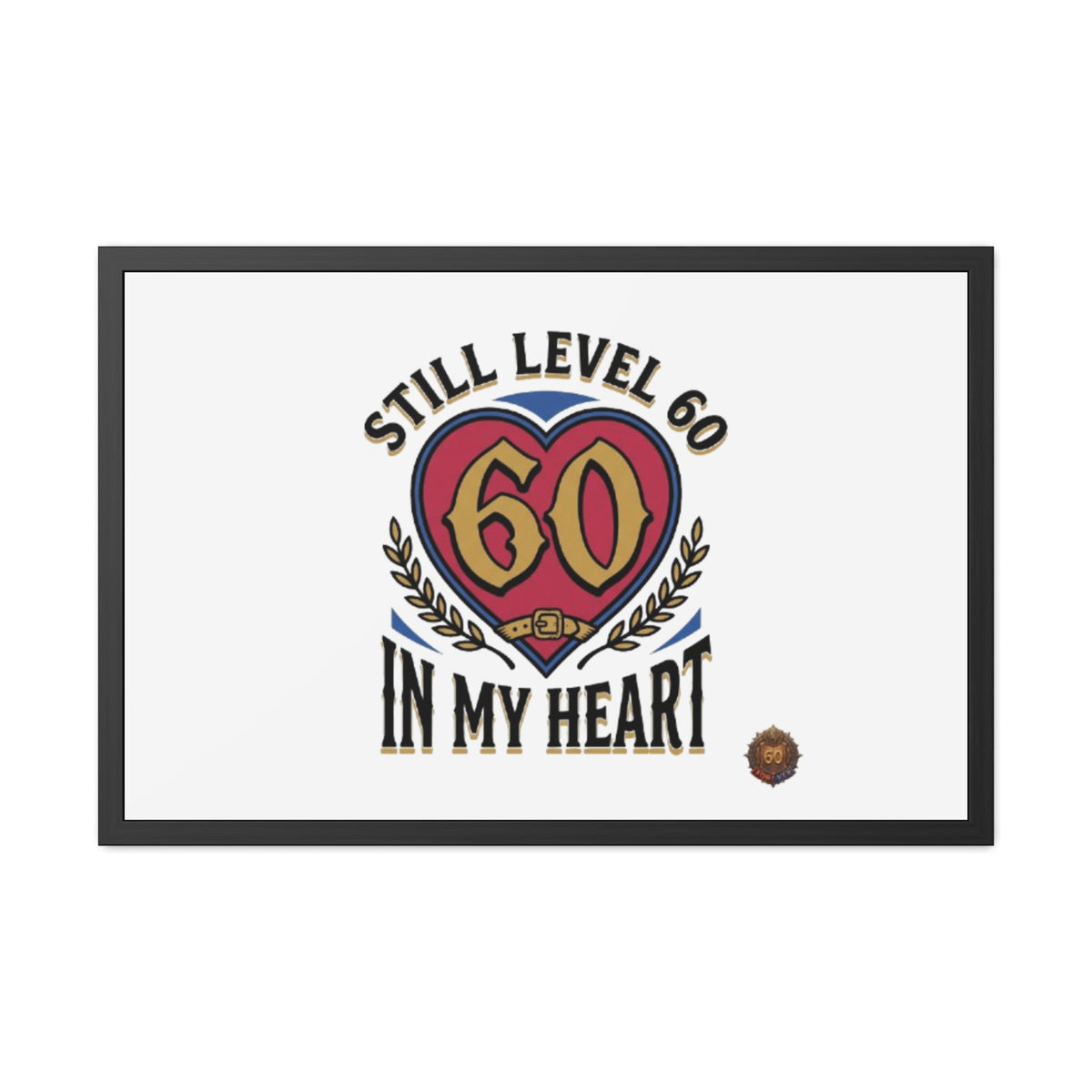 Framed Poster — "Still Level 60 In My Heart" 60th Birthday Retro Heart Print