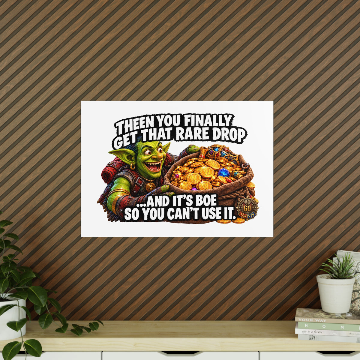 Photopaper Poster — Funny Gaming Goblin "Then You Finally Get That Rare Drop... And It's BoE So You Can't Use It"