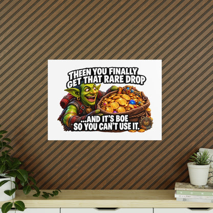 Photopaper Poster — Funny Gaming Goblin "Then You Finally Get That Rare Drop... And It's BoE So You Can't Use It"