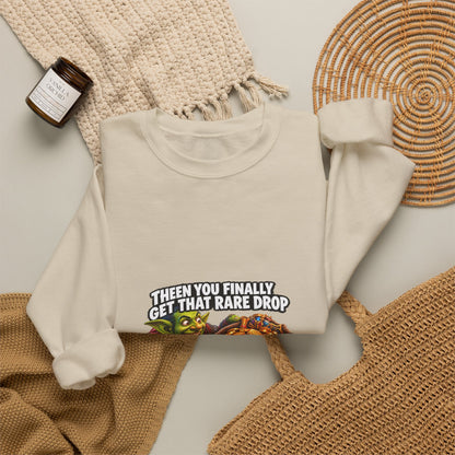 Gaming Meme Crewneck Sweatshirt — "Then You Finally Get That Rare Drop... And It’s BoE So You Can’t Use It."