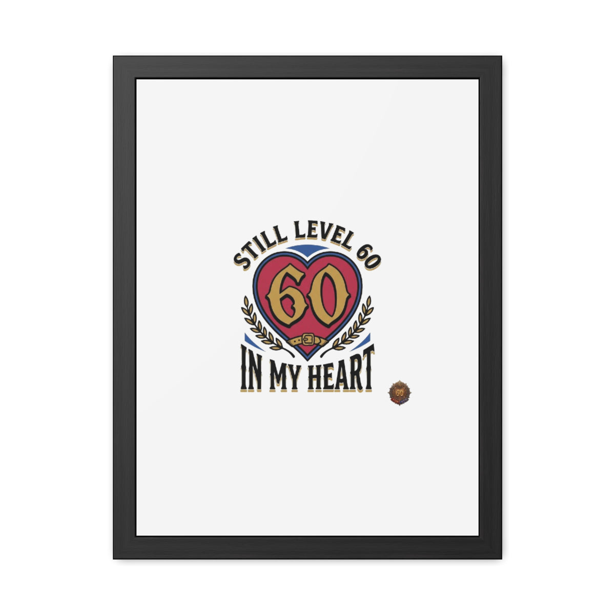 Framed Poster — "Still Level 60 In My Heart" 60th Birthday Retro Heart Print