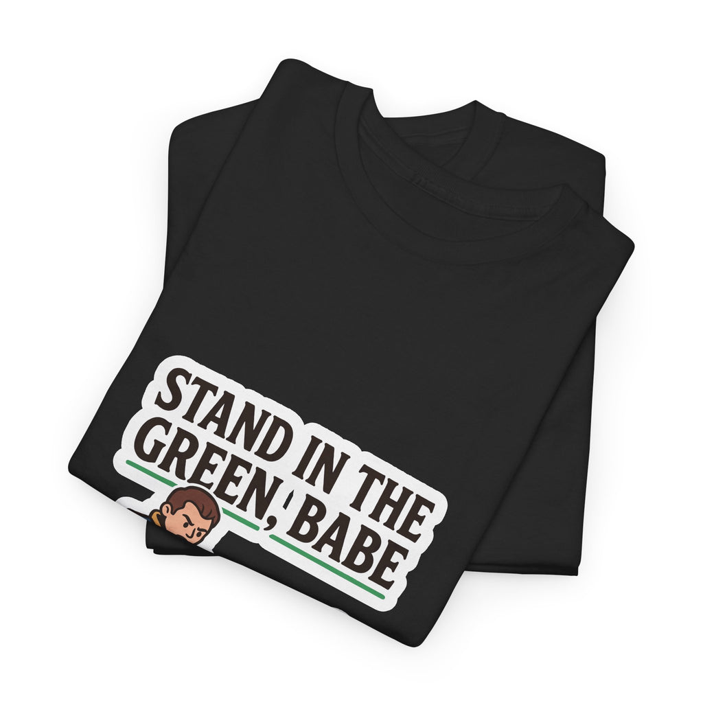 RPG Gamer Tee — “Stand in the Green, Babe” Funny DnD Party T-Shirt