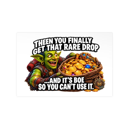Photopaper Poster — Funny Gaming Goblin "Then You Finally Get That Rare Drop... And It's BoE So You Can't Use It"