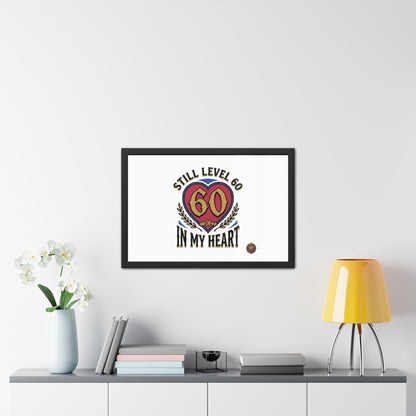 Framed Poster — "Still Level 60 In My Heart" 60th Birthday Retro Heart Print
