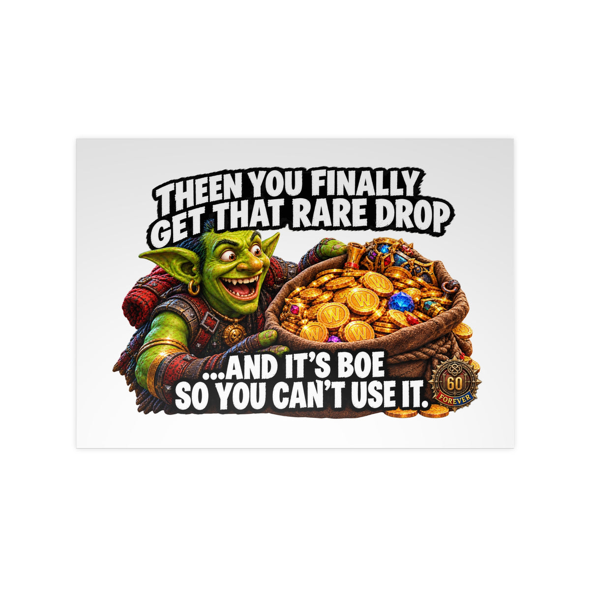 Photopaper Poster — Funny Gaming Goblin "Then You Finally Get That Rare Drop... And It's BoE So You Can't Use It"