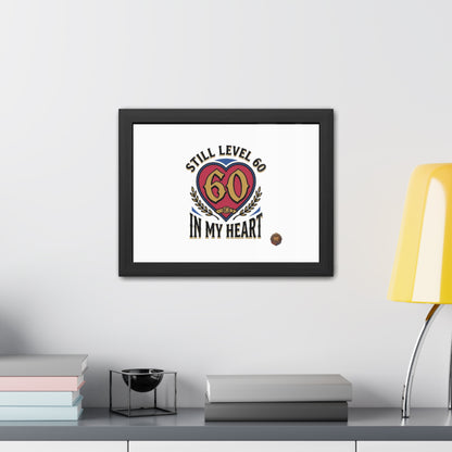 Framed Poster — "Still Level 60 In My Heart" 60th Birthday Retro Heart Print