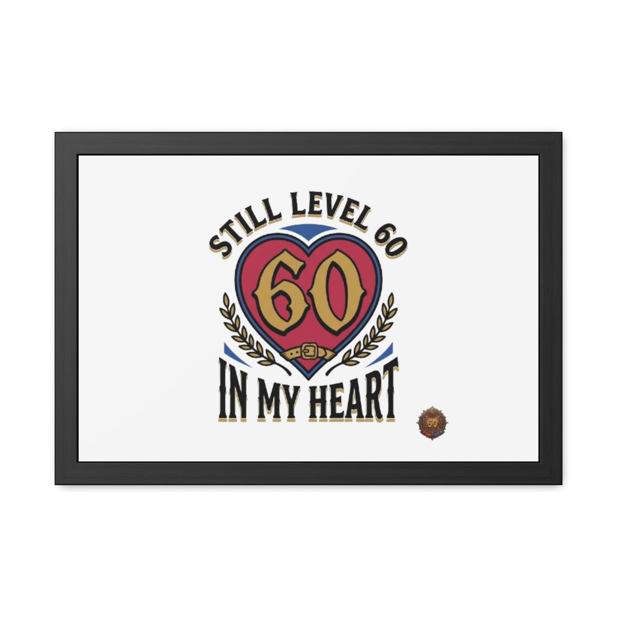 Framed Poster — "Still Level 60 In My Heart" 60th Birthday Retro Heart Print