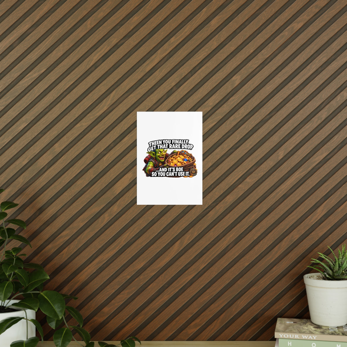 Photopaper Poster — Funny Gaming Goblin "Then You Finally Get That Rare Drop... And It's BoE So You Can't Use It"