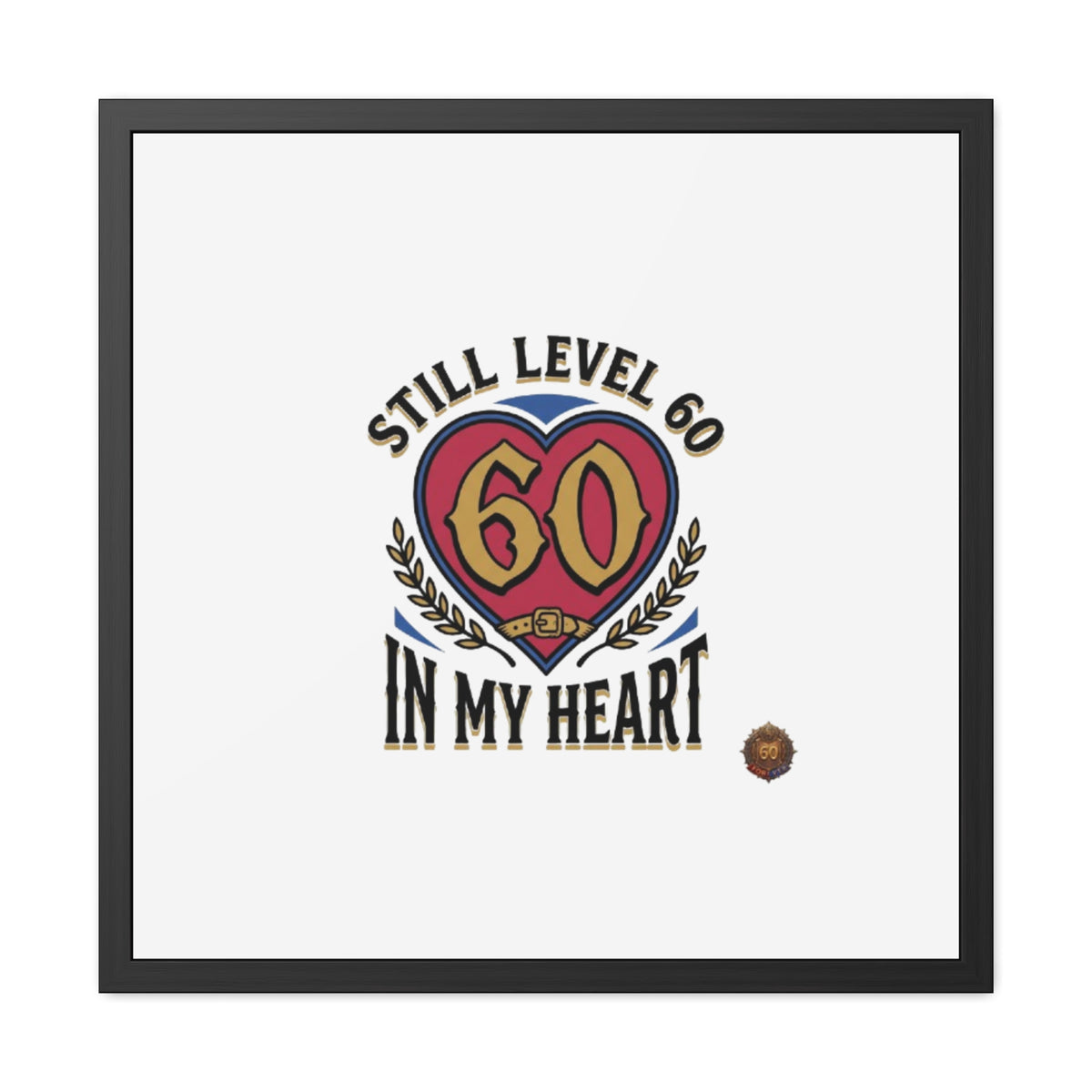 Framed Poster — "Still Level 60 In My Heart" 60th Birthday Retro Heart Print