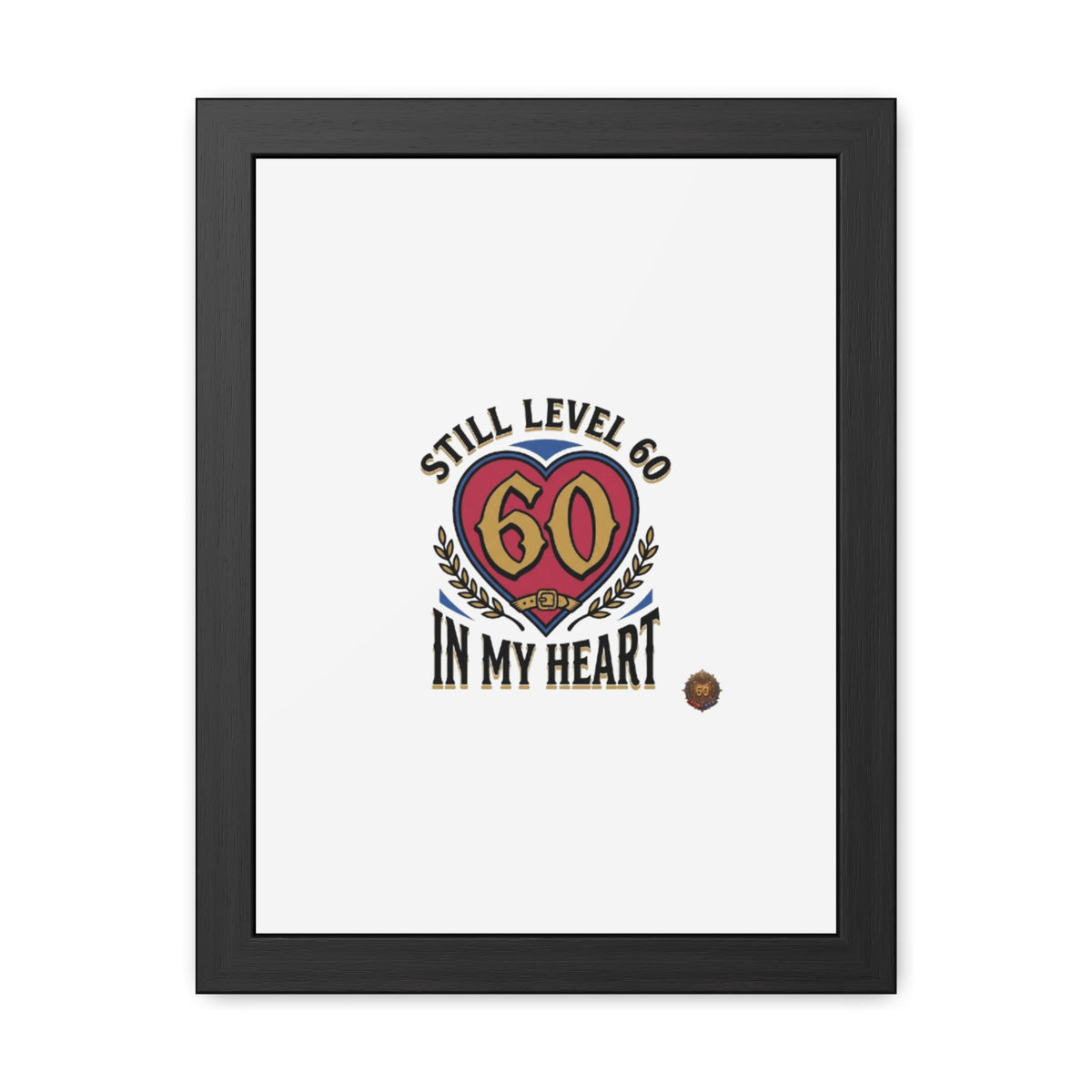 Framed Poster — "Still Level 60 In My Heart" 60th Birthday Retro Heart Print