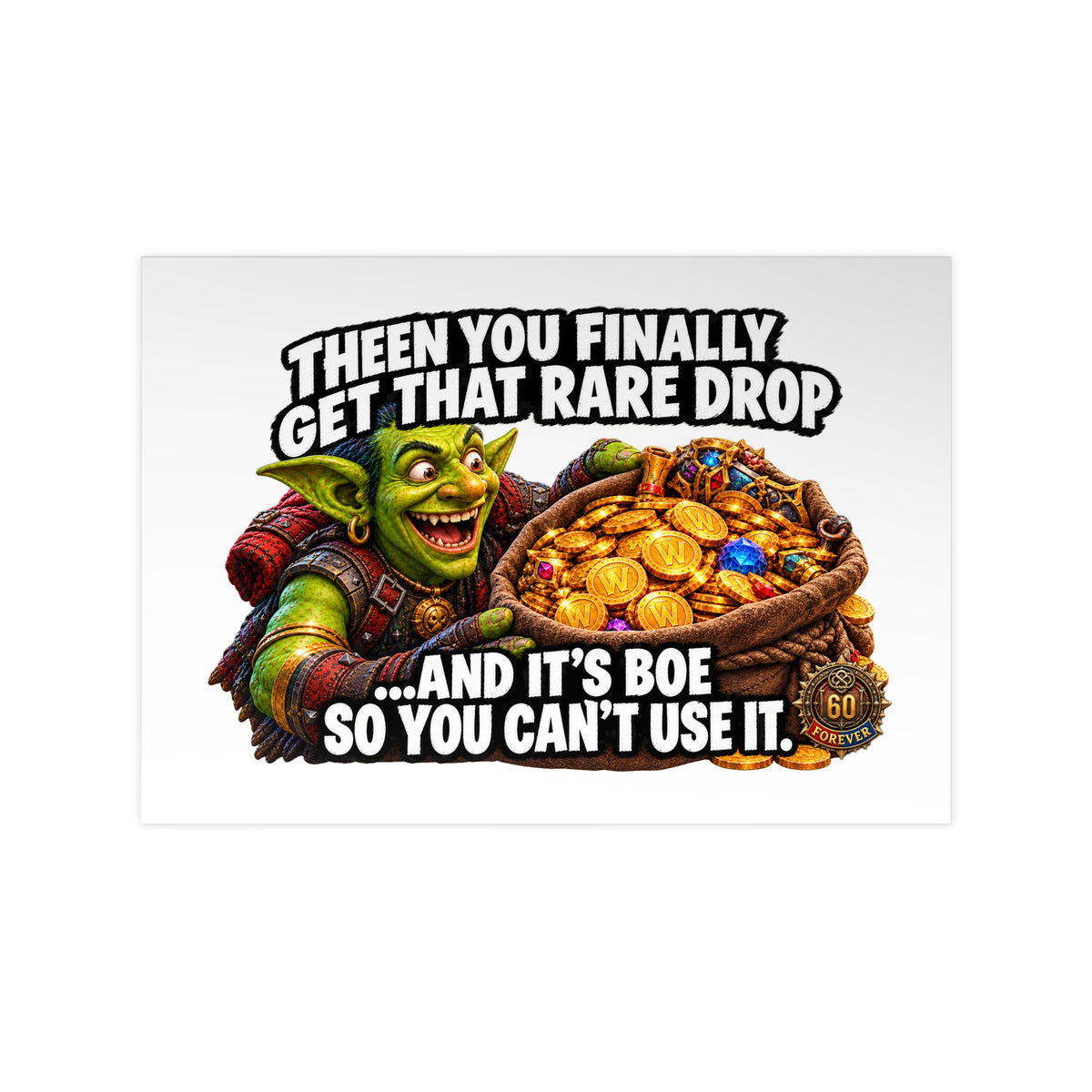Photopaper Poster — Funny Gaming Goblin "Then You Finally Get That Rare Drop... And It's BoE So You Can't Use It"
