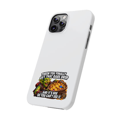 Slim Phone Case — Funny Gamer Design “Then You Finally Get That Rare Drop… And It’s BOE So You Can’t Use It”