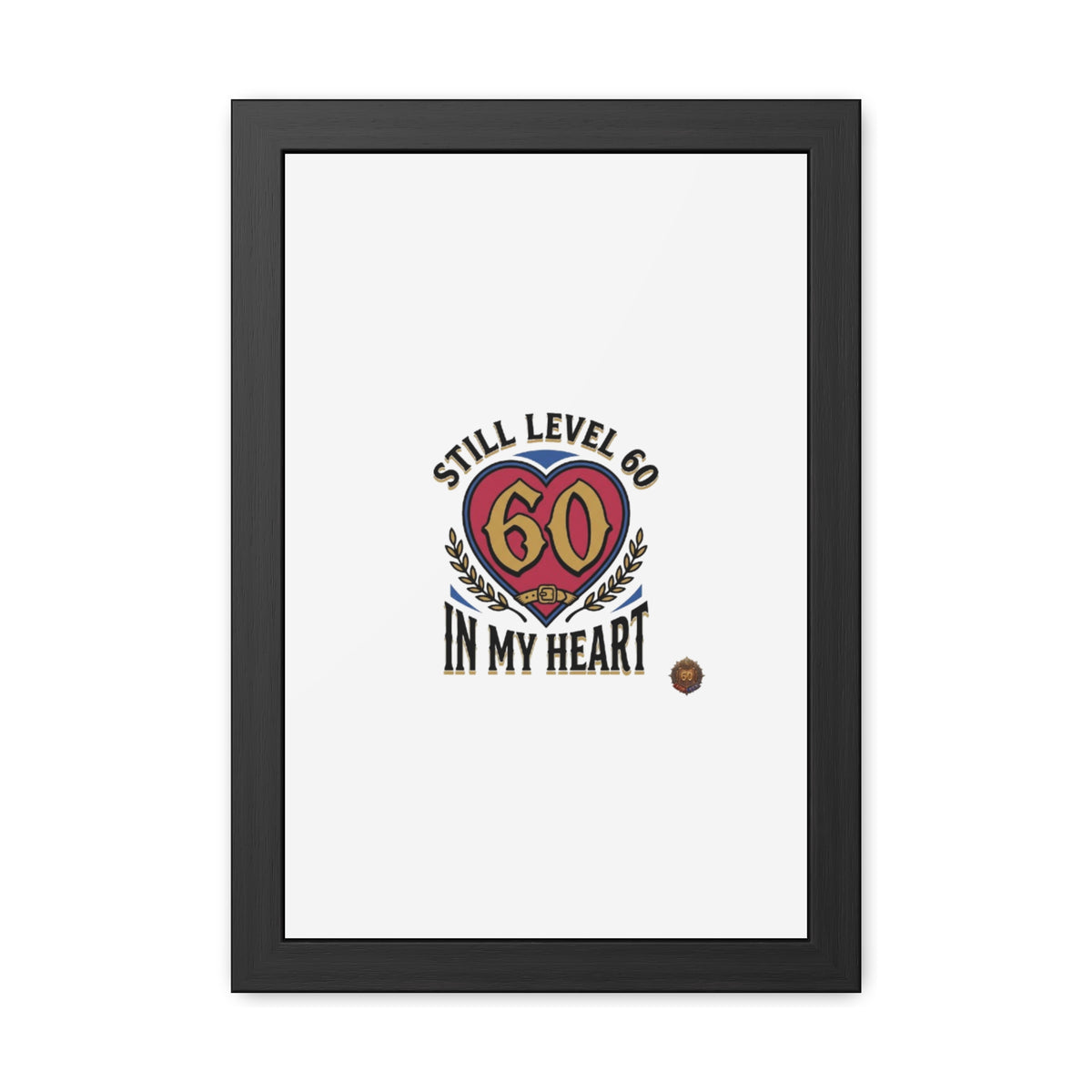 Framed Poster — "Still Level 60 In My Heart" 60th Birthday Retro Heart Print