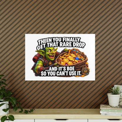 Photopaper Poster — Funny Gaming Goblin "Then You Finally Get That Rare Drop... And It's BoE So You Can't Use It"