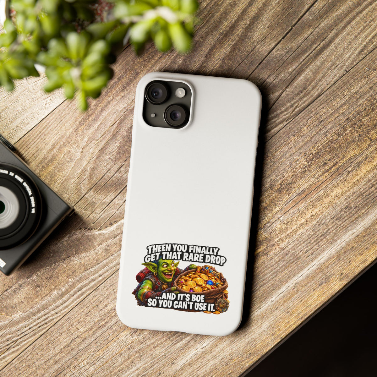 Slim Phone Case — Funny Gamer Design “Then You Finally Get That Rare Drop… And It’s BOE So You Can’t Use It”