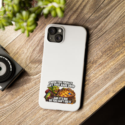 Slim Phone Case — Funny Gamer Design “Then You Finally Get That Rare Drop… And It’s BOE So You Can’t Use It”