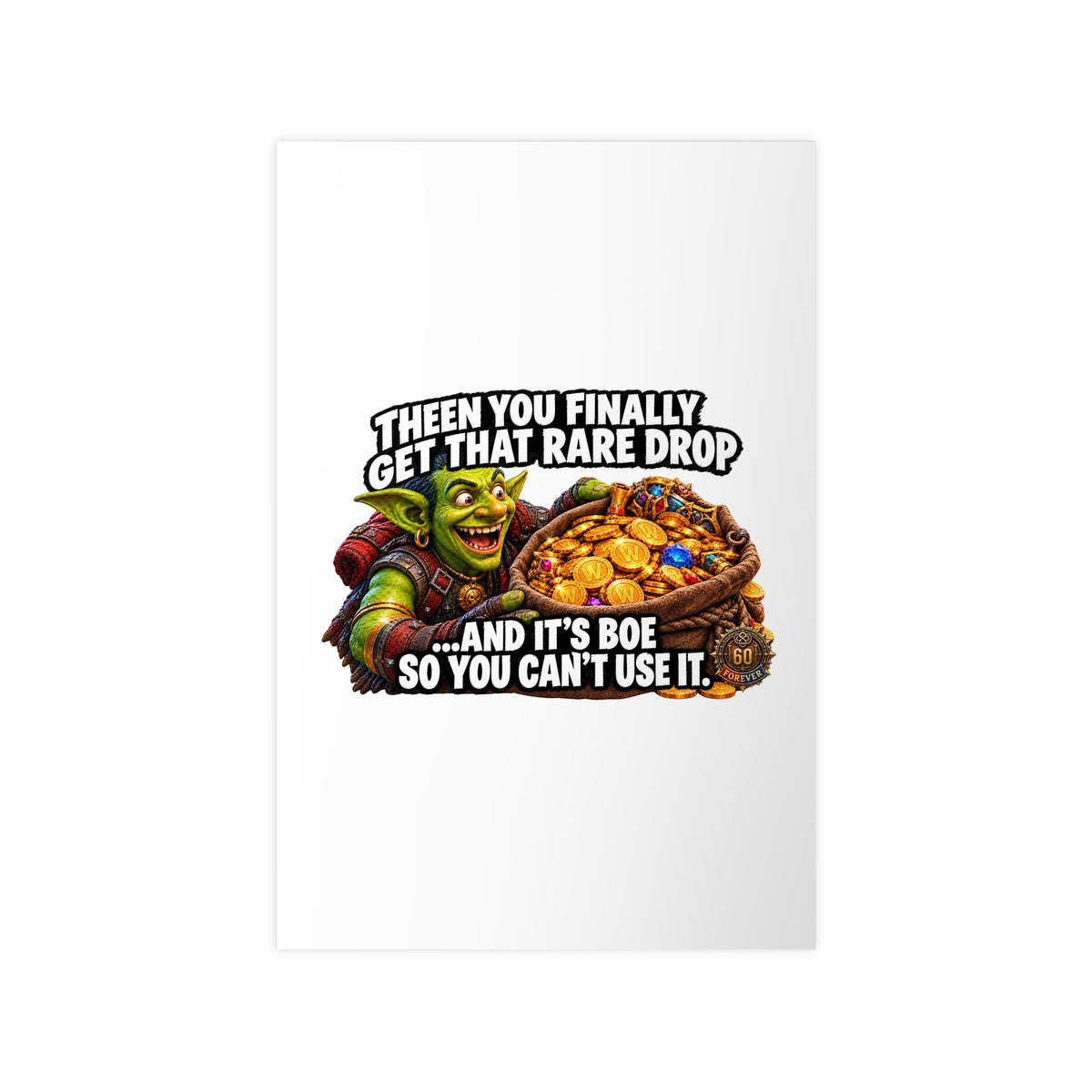 Photopaper Poster — Funny Gaming Goblin "Then You Finally Get That Rare Drop... And It's BoE So You Can't Use It"
