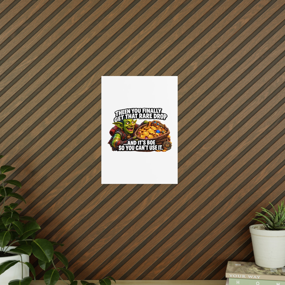Photopaper Poster — Funny Gaming Goblin "Then You Finally Get That Rare Drop... And It's BoE So You Can't Use It"