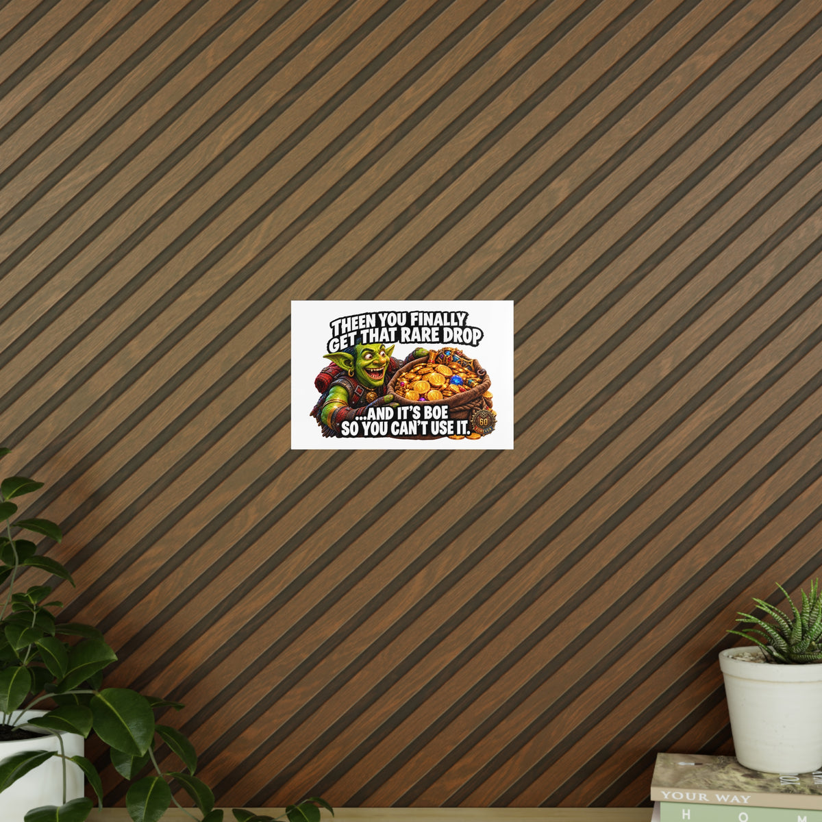 Photopaper Poster — Funny Gaming Goblin "Then You Finally Get That Rare Drop... And It's BoE So You Can't Use It"
