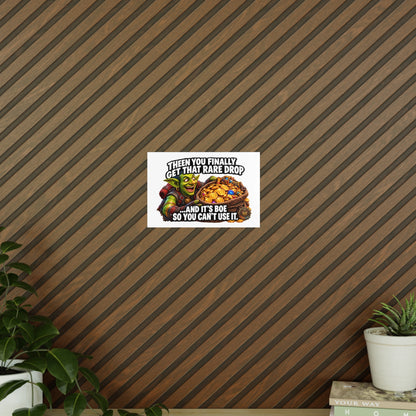 Photopaper Poster — Funny Gaming Goblin "Then You Finally Get That Rare Drop... And It's BoE So You Can't Use It"