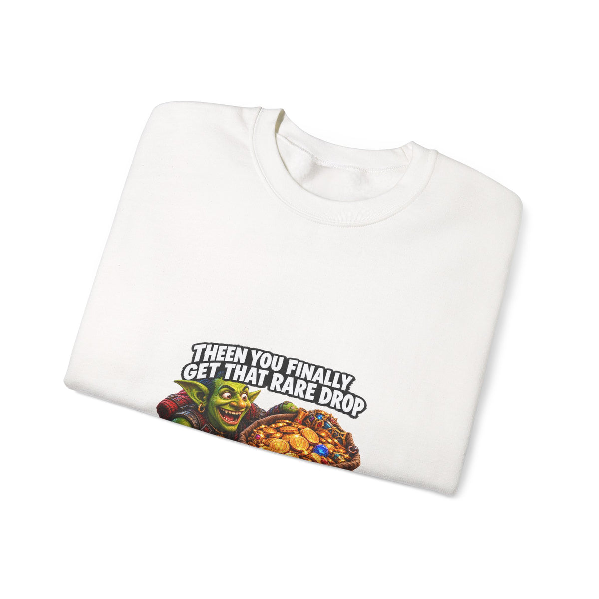 Gaming Meme Crewneck Sweatshirt — "Then You Finally Get That Rare Drop... And It’s BoE So You Can’t Use It."