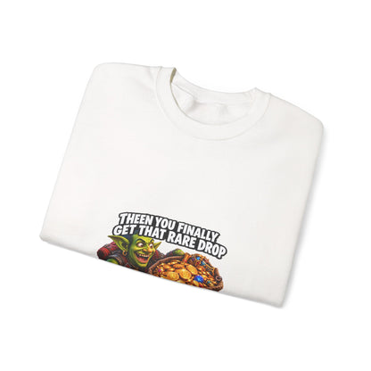 Gaming Meme Crewneck Sweatshirt — "Then You Finally Get That Rare Drop... And It’s BoE So You Can’t Use It."