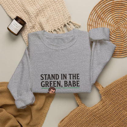 Stand in the Green, Babe Sweatshirt — Cute Cozy Graphic Crewneck