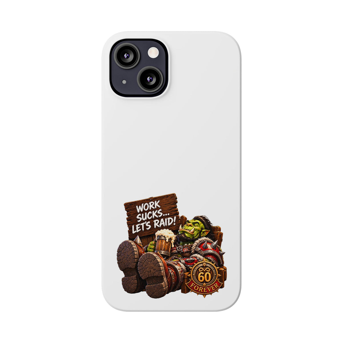 Slim Phone Case — "Work Sucks... Let’s Raid!" Gamer Orc 60 Forever Design