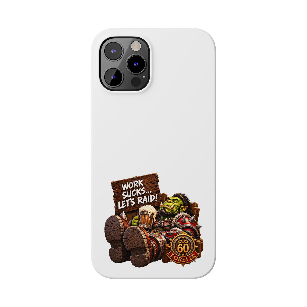 Slim Phone Case — "Work Sucks... Let’s Raid!" Gamer Orc 60 Forever Design