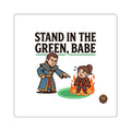 Square Sticker — "Stand in the Green, Babe" RPG Humor Sticker