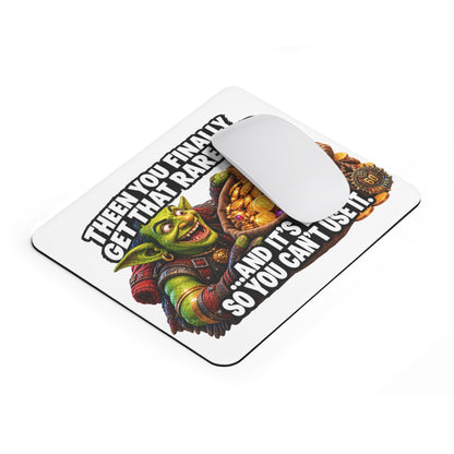 Mouse Pad — Funny MMO Gamer Meme “Then You Finally Get That Rare Drop…And It’s BOE So You Can’t Use It”