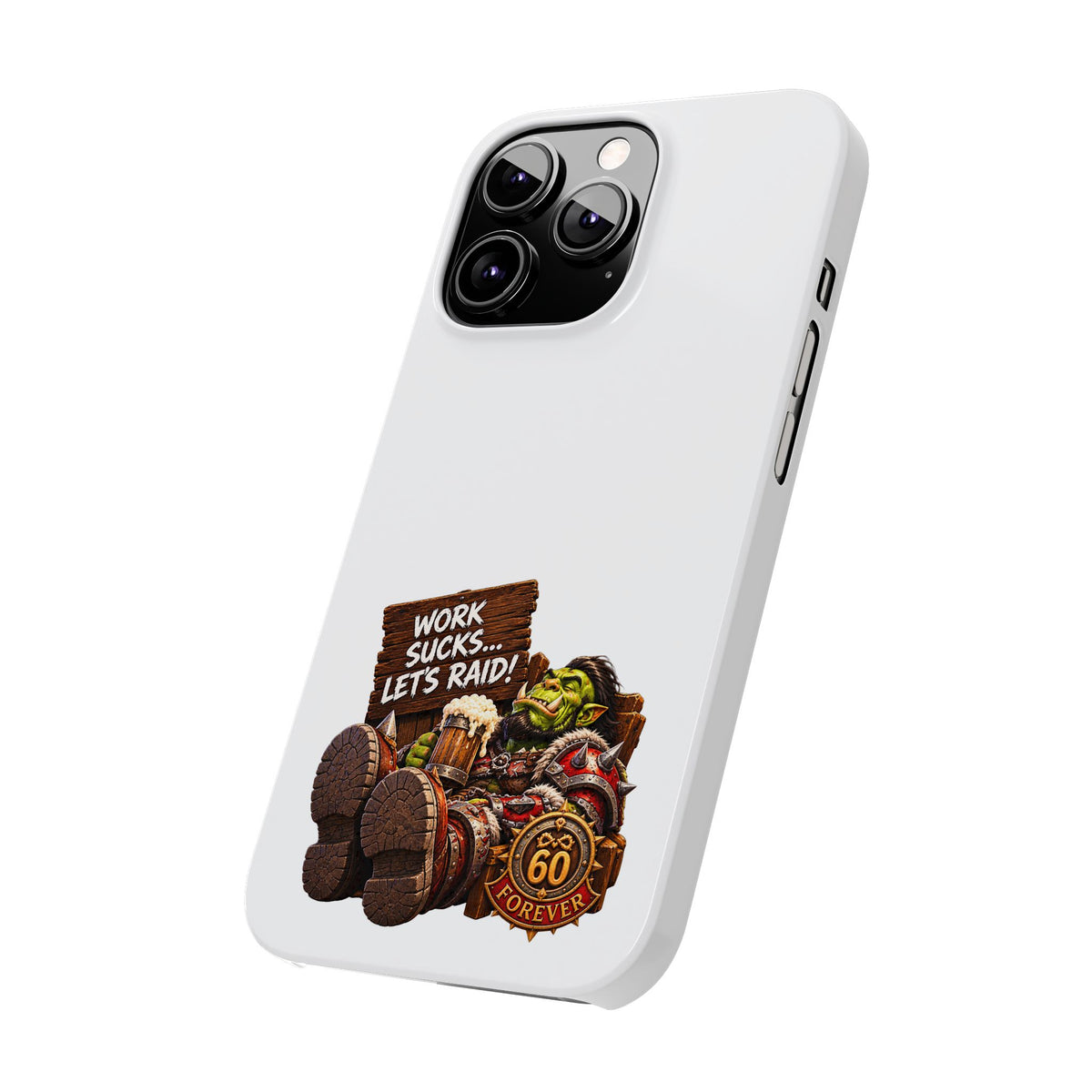 Slim Phone Case — "Work Sucks... Let’s Raid!" Gamer Orc 60 Forever Design