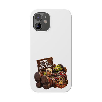Slim Phone Case — "Work Sucks... Let’s Raid!" Gamer Orc 60 Forever Design