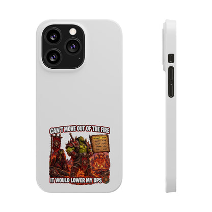 Slim Phone Case — "Can't Move Out of the Fire, It Would Lower My DPS" Gamer Design