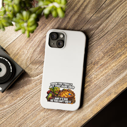 Slim Phone Case — Funny Gamer Design “Then You Finally Get That Rare Drop… And It’s BOE So You Can’t Use It”