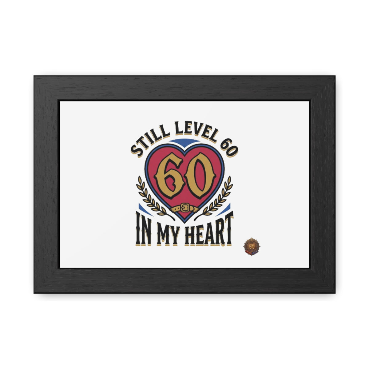 Framed Poster — "Still Level 60 In My Heart" 60th Birthday Retro Heart Print