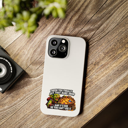Slim Phone Case — Funny Gamer Design “Then You Finally Get That Rare Drop… And It’s BOE So You Can’t Use It”