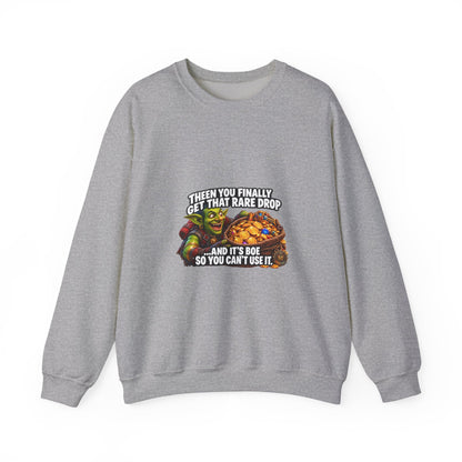 Gaming Meme Crewneck Sweatshirt — "Then You Finally Get That Rare Drop... And It’s BoE So You Can’t Use It."