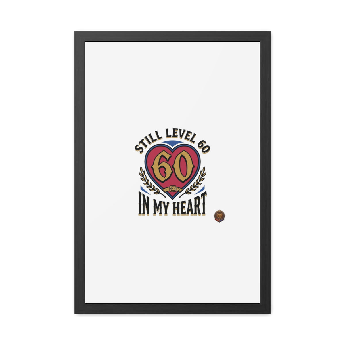 Framed Poster — "Still Level 60 In My Heart" 60th Birthday Retro Heart Print