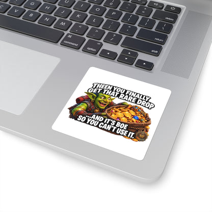 Gaming Square Sticker — “Then You Finally Get That Rare Drop… And It’s BoE So You Can’t Use It”